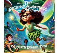 The Security Awareness Pixie - Too Much Screen Time: A guide for helping our children stay safe online: 2
