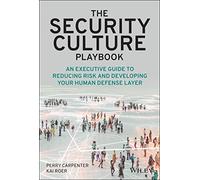 The Security Culture Playbook : An Executive Guide To Reducing Risk and Developing Your Human Defense Layer