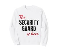 The Security Guard is here - Funny Sweatshirt