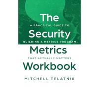 The Security Metrics Workbook: A Practical Guide to Building a Metrics Program That Actually Matters