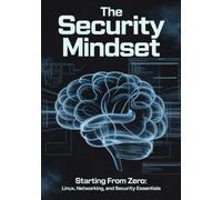 The Security Mindset: Starting from Zero: Linux, Networking, and Security Essentials: 1 (The Security Mindset Series)