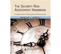 The Security Risk Assessment Handbook: A Complete Guide for Performing Security Risk Assessments