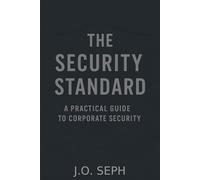THE SECURITY STANDARD: A PRACTICAL GUIDE TO CORPORATE SECURITY (THE SECURITY STANDARD: CORPORATE SECURITY)