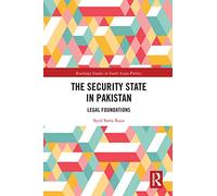 The Security State in Pakistan: Legal Foundations (Routledge Studies in South Asian Politics)