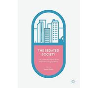 The Sedated Society: The Causes and Harms of our Psychiatric Drug Epidemic