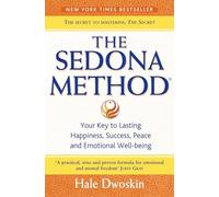 The Sedona Method: Your Key to Lasting Happiness, Success, Peace and Emotional Well-being (Paperback)