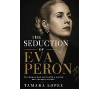 THE SEDUCTION OF EVA PERON: Tamara López (PSYCHOPATHS)
