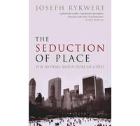 The Seduction of Place: The History and Future of the City by Joseph Rykwert Pap