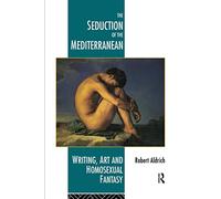 The Seduction of the Mediterranean: Writing, Art and Homosexual Fantasy