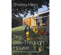 The See-Through House: My Father in Full Colour