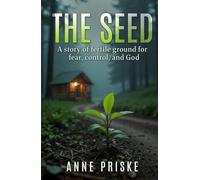 The Seed: A story of fertile ground for fear, control, and God