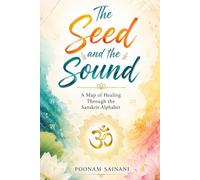 The Seed and the Sound: A Map of Healing Through the Sanskrit Alphabet