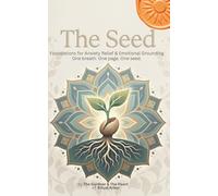 The Seed: Foundations for Anxiety Relief & Emotional Grounding (Four Seasons of Growth)