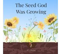 The Seed God Was Growing