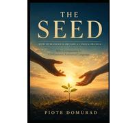 THE SEED How Humaneness Became a Lingua Franca: Why Compassion Is Civilization’s Universal Language (The Architecture of Reality Series)