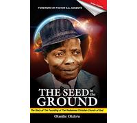 The Seed In the Ground: The story of the founding of the Redeemed Christian Church of God