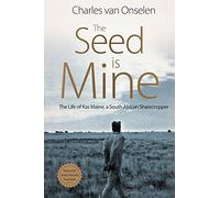 The Seed is Mine: The Life of Kas Maine, a South African Sharecropper 1894-1985