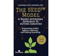 The SEED™ Model: A Neuro-Affirming Approach to Autism Coaching: Empowering Autistic Agency, Autonomy, and Lifelong Flourishing