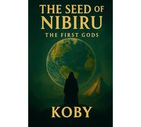The Seed of Nibiru: The First Gods