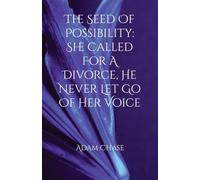 The Seed of Possibility: She Called to File a Divorce. He Never Let Go of Her Voice. (2)