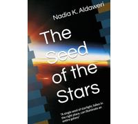 The Seed of the Stars: "A single seed of starlight, fallen in the right place, can illuminate an entire galaxy."