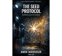 THE SEED PROTOCOL: A Psychological Thriller of Identity, Love, and the Stranger Inside Your Mind (The White Rabbit Trilogy Book 2)
