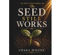 The Seed Still Works: This Is That Series: A Faith-Based Workbook on Heart Posture, Spiritual Growth, and Transformation