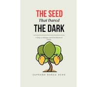 The Seed That Dared the Dark: A Boy, a Mango, and the Roots of Hope
