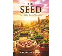 THE SEED: The Hidden Work of Becoming (LIFE PHILOSOPHIES)