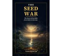 The Seed War: The Story of the Bible from Eden to Eternity