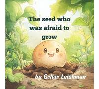 The seed who was afraid to grow ("Little Stories To Spark Your Light")