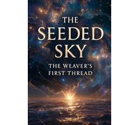 The Seeded Sky: The Weaver’s First Thread: 1 (The Loopmakers)