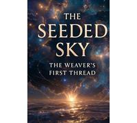 The Seeded Sky: The Weaver’s First Thread (The Loopmakers)