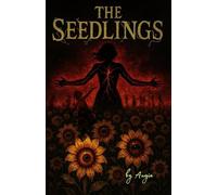 THE SEEDLINGS: The Bloom wasn't the end. It bore seeds! (THE BLOOM TRILOGY)