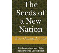 The Seeds of a New Nation: The Future Leaders of the Independence South Sudan