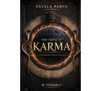 THE SEEDS OF KARMA: Pātāla Parva - A Lost Episode of Mahābhārata (TRIPATHAGĀ TRILOGY)