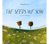 The Seeds We Sow: A Children's Book About Kindness, Empathy, and Growth