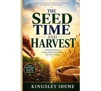 THE SEEDTIME AND HARVEST: Understanding The Biblical Principle of Sowing And Reaping