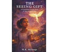 The Seeing Gift: A Louisiana Creole Story of Ancestral Vision (The Light Keeper Legends)