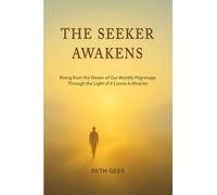 THE SEEKER AWAKENS: Rising from the Dream of Our Worldly Pilgrimage Through the Light of "A Course in Miracles"