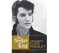 The Seeker King: A Spiritual Biography of Elvis Presley