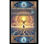 The Seeker’s Song: Poems from the Bhagavad Gita (Spirituality - Philosophy - Psychology - Self Help)