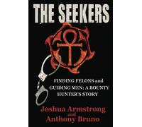 The Seekers: A Bounty Hunter's Story--Finding Felons and Guiding Men