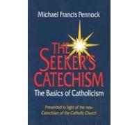 The Seeker's Catechism: The Basics of Catholicism