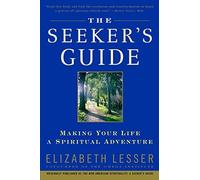The Seeker's Guide: Making Your Life a Spiritual Adventure by Elizabeth Lesser (Oct 3 2000)