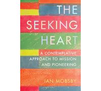 The Seeking Heart: A Contemplative Approach to Mission and Pioneering