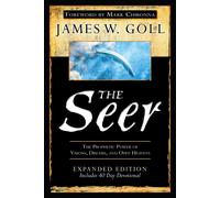 The Seer Expanded Edition The Prophetic Power of Visions, Dreams and Open Hea...