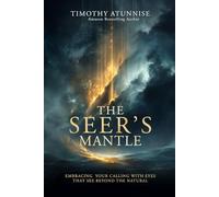 The Seer’s Mantle: Embracing Your Calling With Eyes That See Beyond the Natural: 2 (Becoming A Prophetic Seer)