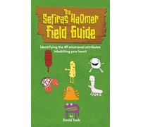 The Sefiras HaOmer Field Guide: Identifying the 49 emotional attributes inhabiting your heart
