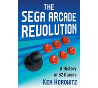 The Sega Arcade Revolution: A History in 62 Games